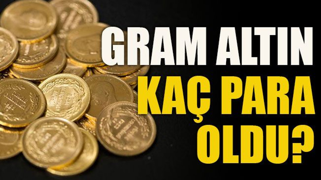 Gram altın kaç para oldu?