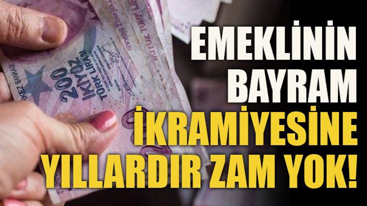 Emeklinin bayram ikramiyesine yıllardır zam yok!