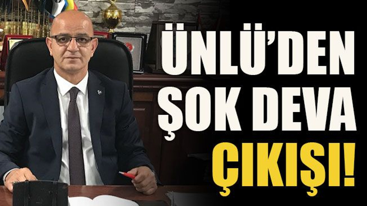 Ünlü’den şok DEVA çıkışı!