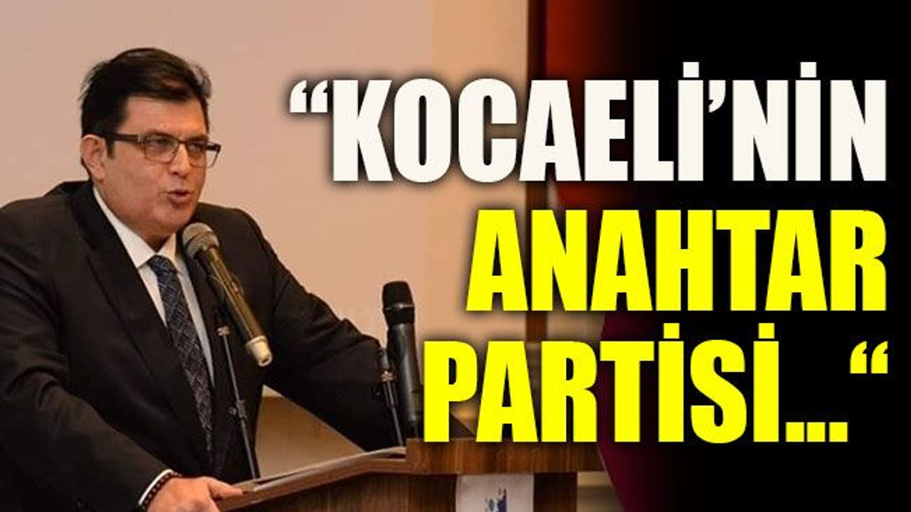 Ömer Faruk Başaran: " Kocaeli’nin anahtar partisi"
