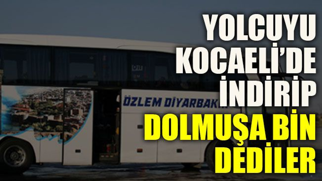 Yolcuyu Kocaeli’de indirip dolmuşa bin dediler