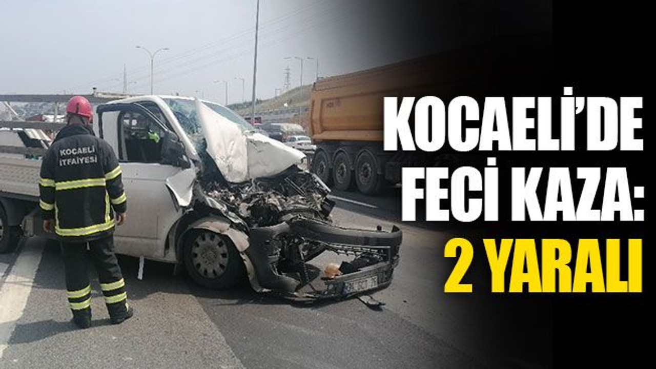 Kocaeli’de kamyonet ile TIR çarpıştı: 2 yaralı