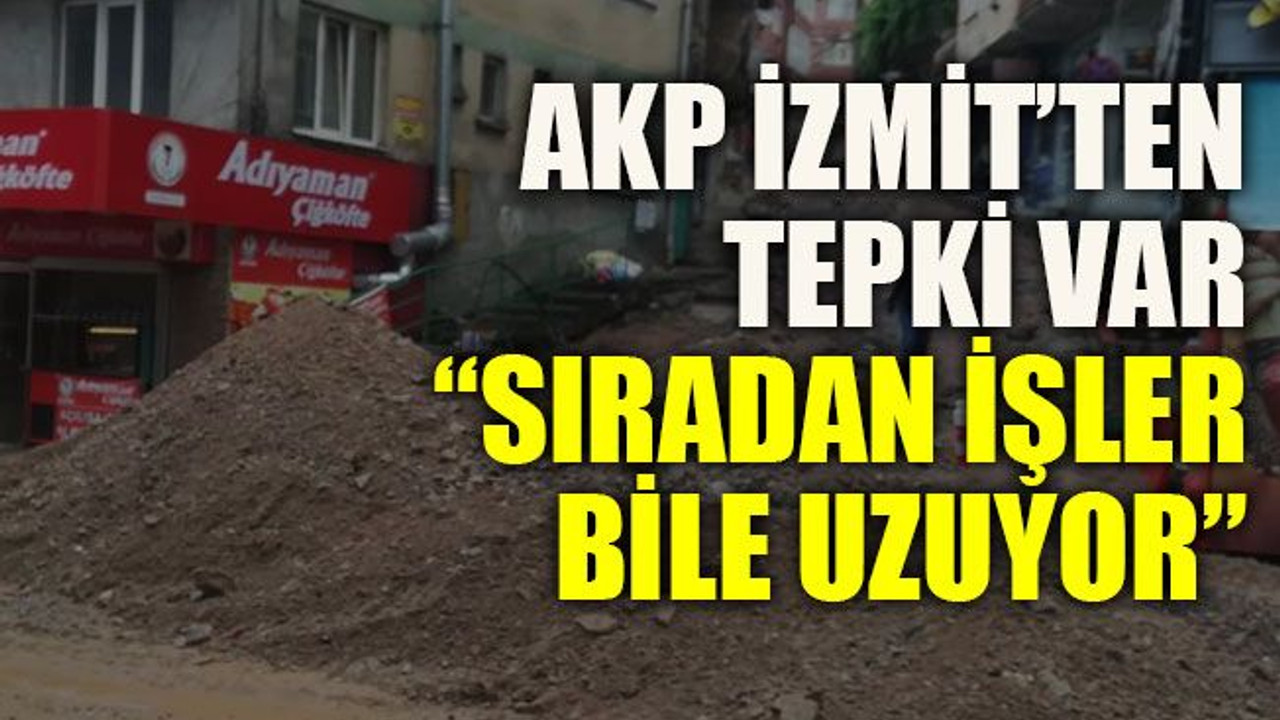 AKP İzmit’ten tepki var: “Sıradan işler bile uzuyor”