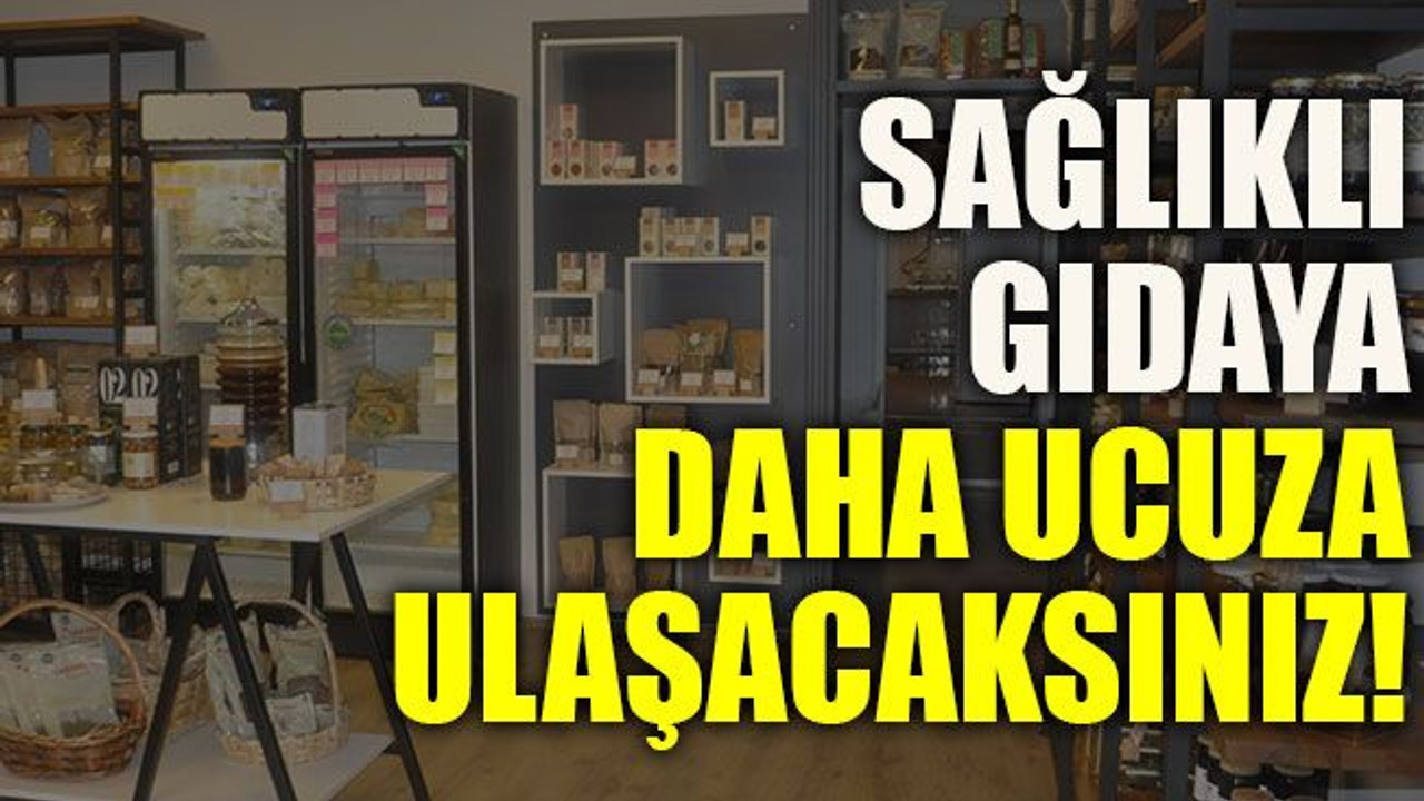 Sağlıklı gıdaya daha ucuza ulaşacaksınız!