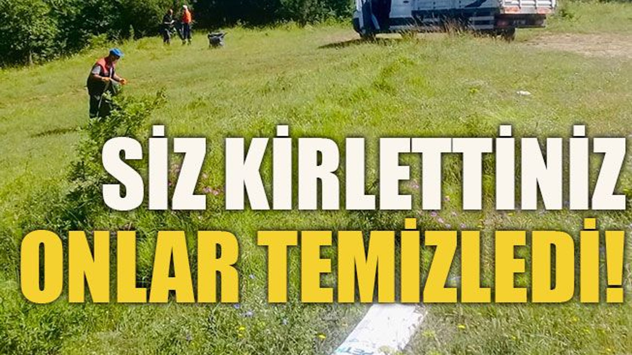 Siz kirlettiniz onlar temizledi!