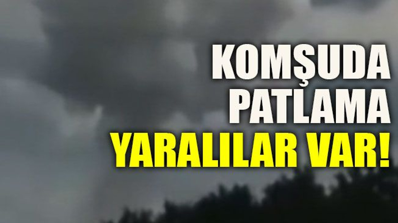 Komşuda patlama yaralılar var!