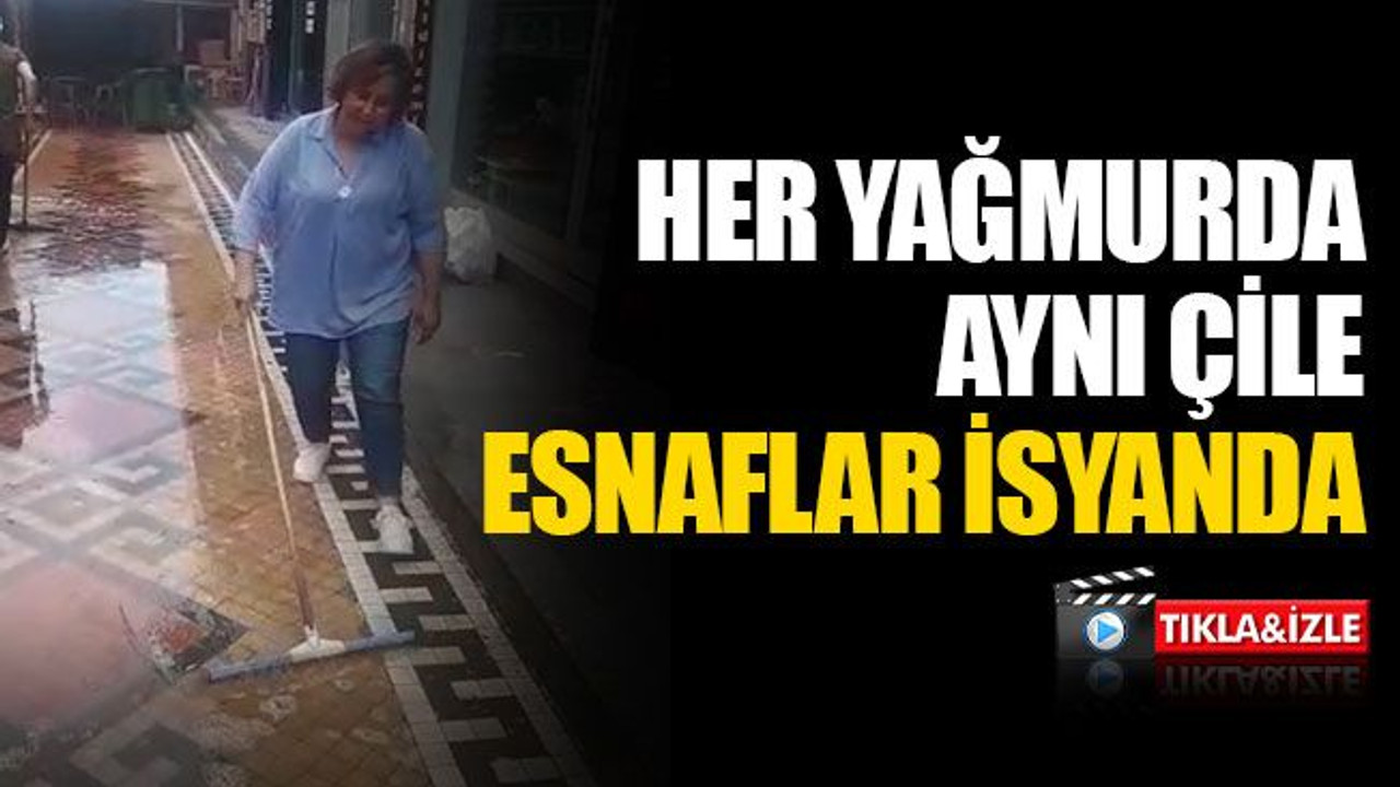 Her yağmurda aynı çile... Esnaflar isyanda!
