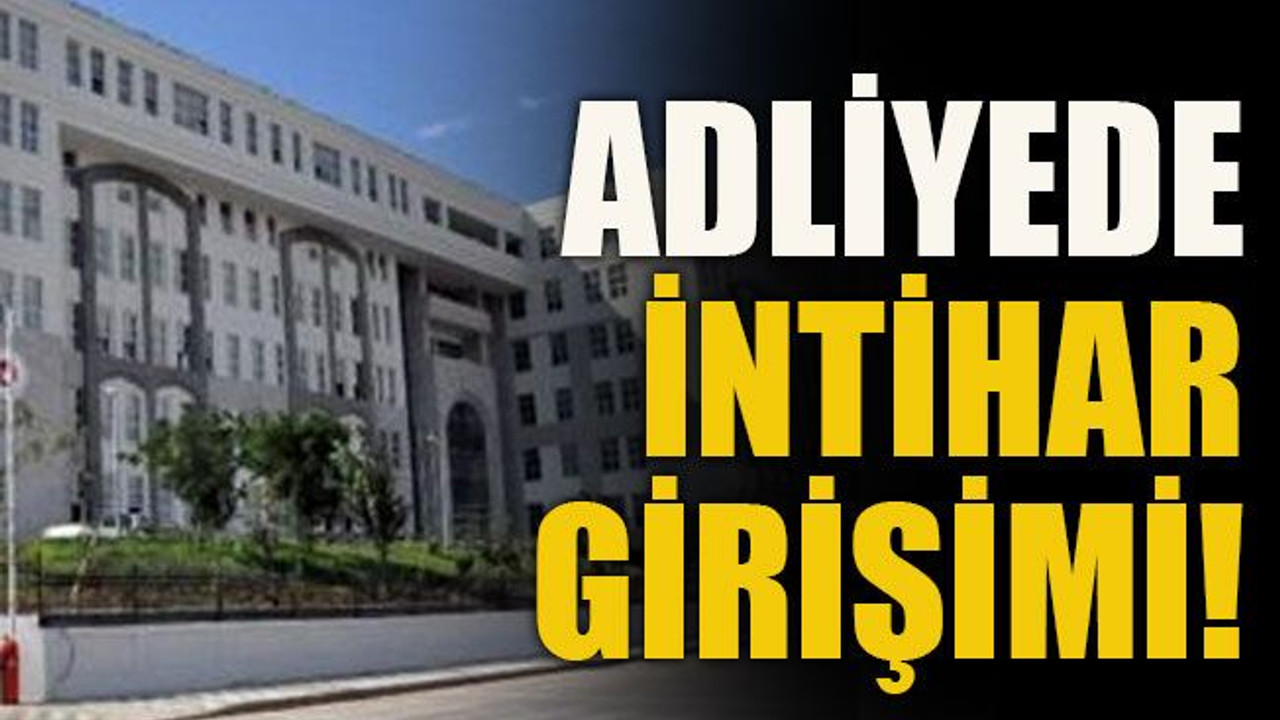 Adliyede intihar girişimi!