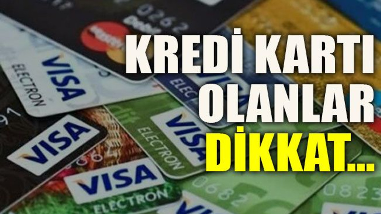 Kredi kartı olanlar dikkat…