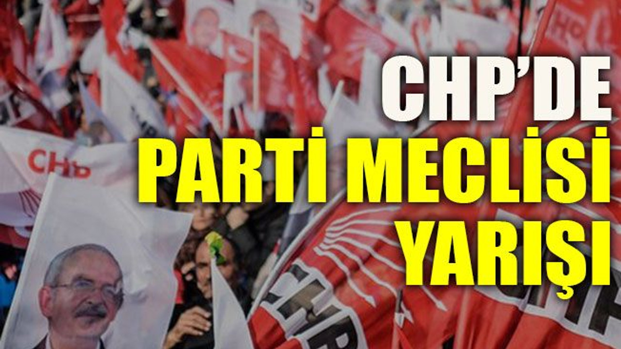 CHP’de Parti meclisi yarışı