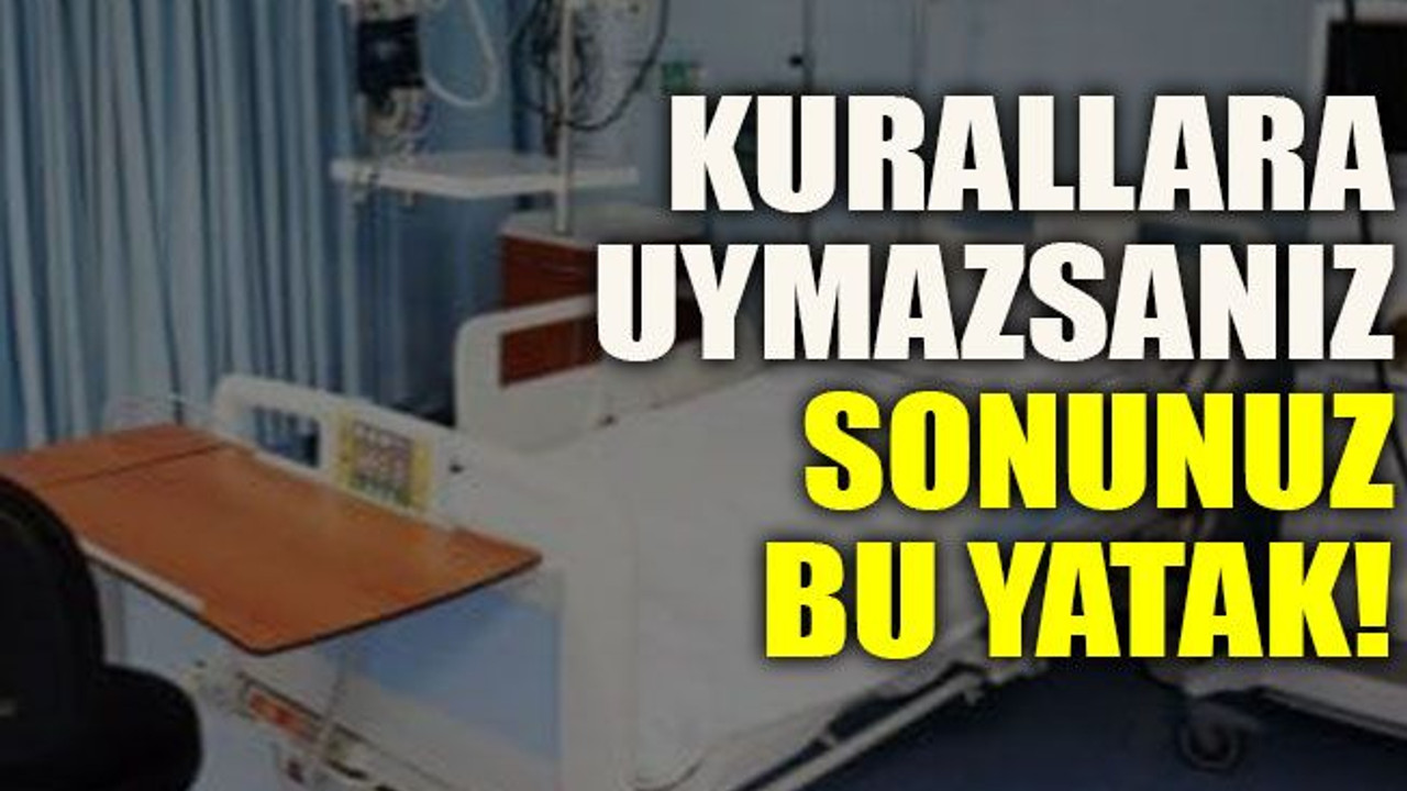 Kurallara uymazsanız sonunuz bu yatak!