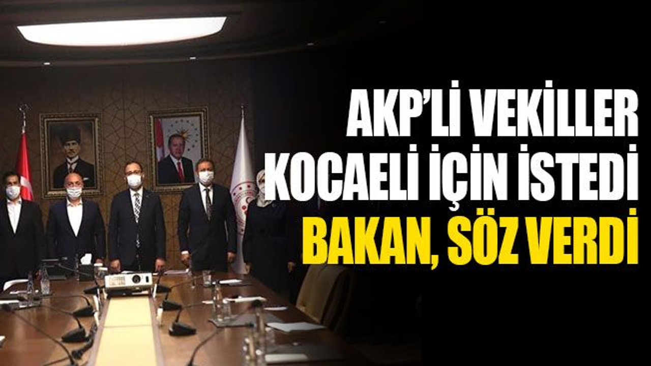 AKP’li vekiller Kocaeli için istedi, Bakan söz verdi