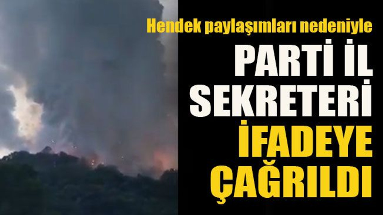 Hendek paylaşımları nedeniyle... Parti İl Sekreteri ifadeye çağrıldı