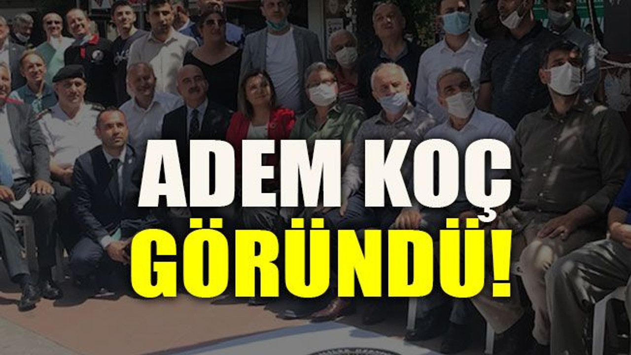 Adem Koç göründü!