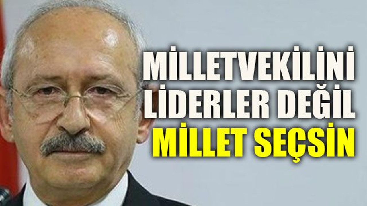 Milletvekilini liderler değil, millet seçsin