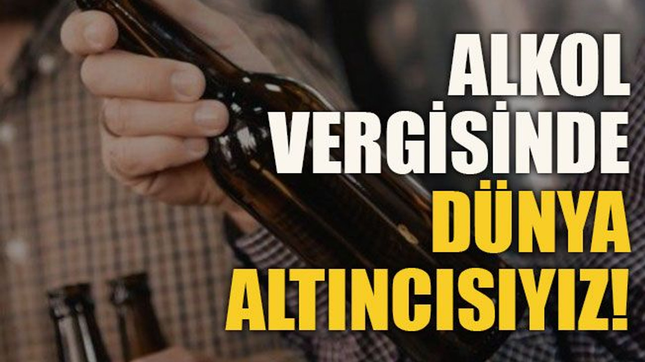 Alkol vergisinde dünya altıncısıyız!