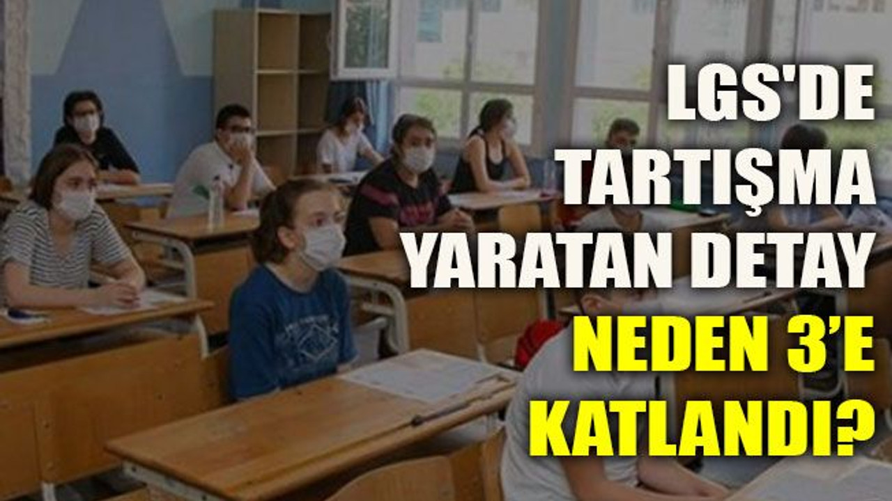 LGS'de tartışma yaratan detay: Neden 3’e katlandı?