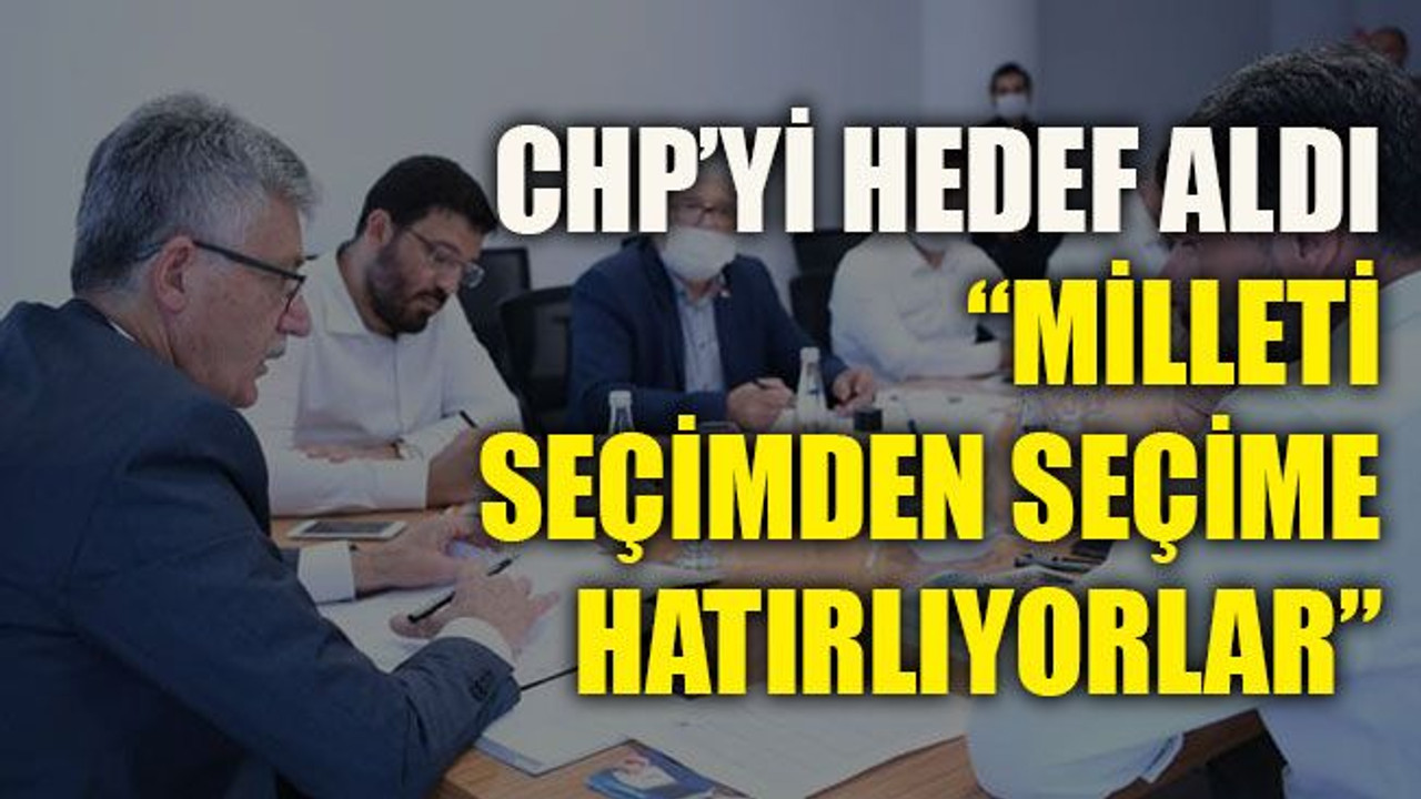 CHP’yi hedef aldı “Milleti seçimden seçime hatırlıyorlar”