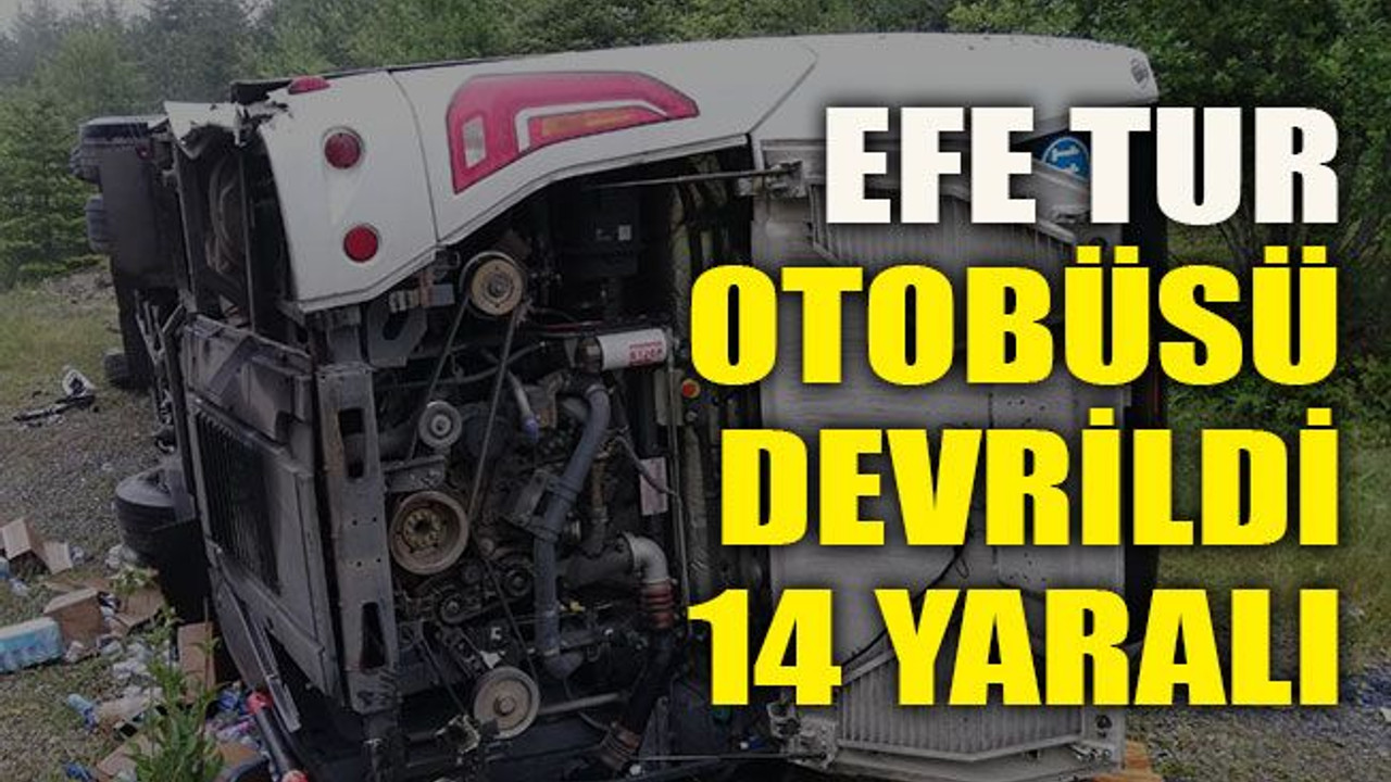 Efe Tur otobüsü devrildi 14 yaralı