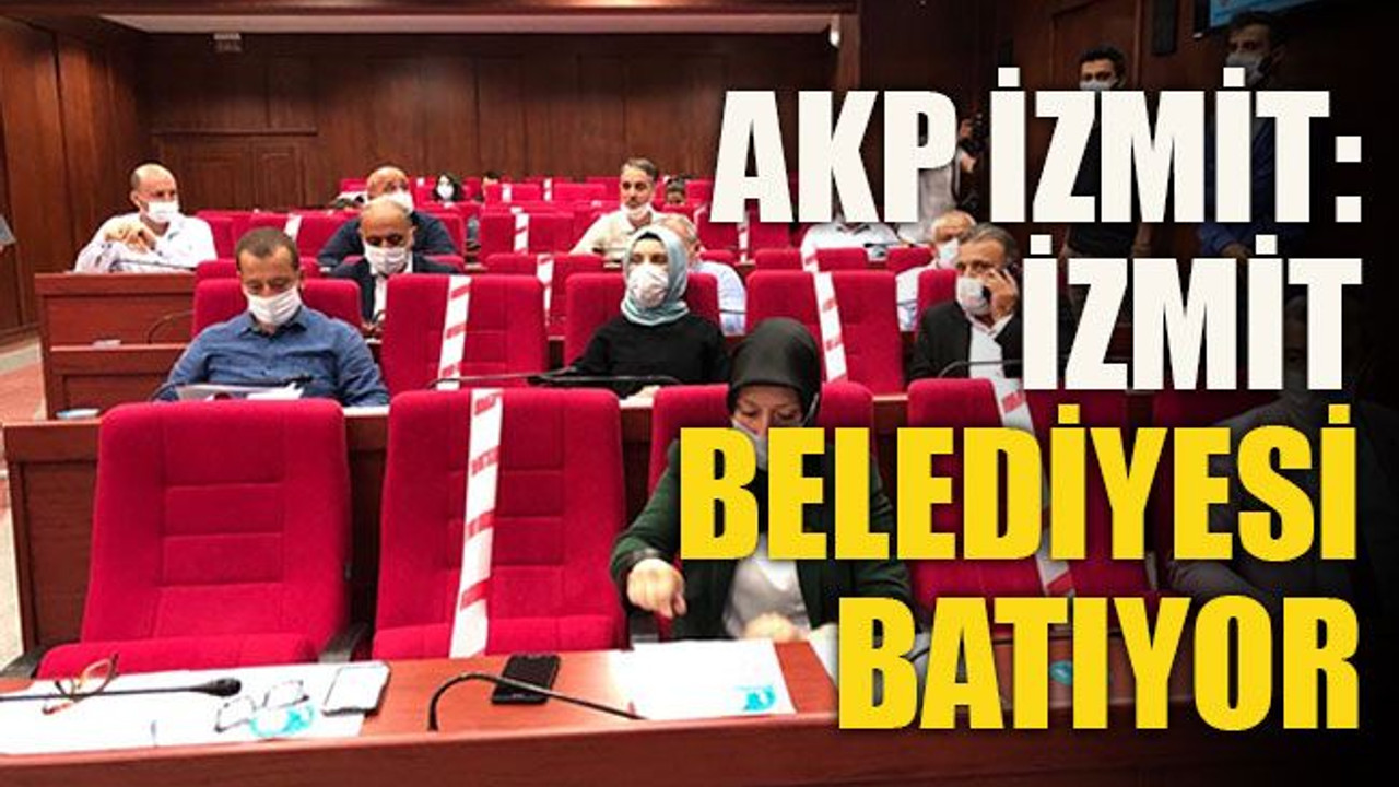 AKP İzmit: “İzmit belediyesi batıyor”