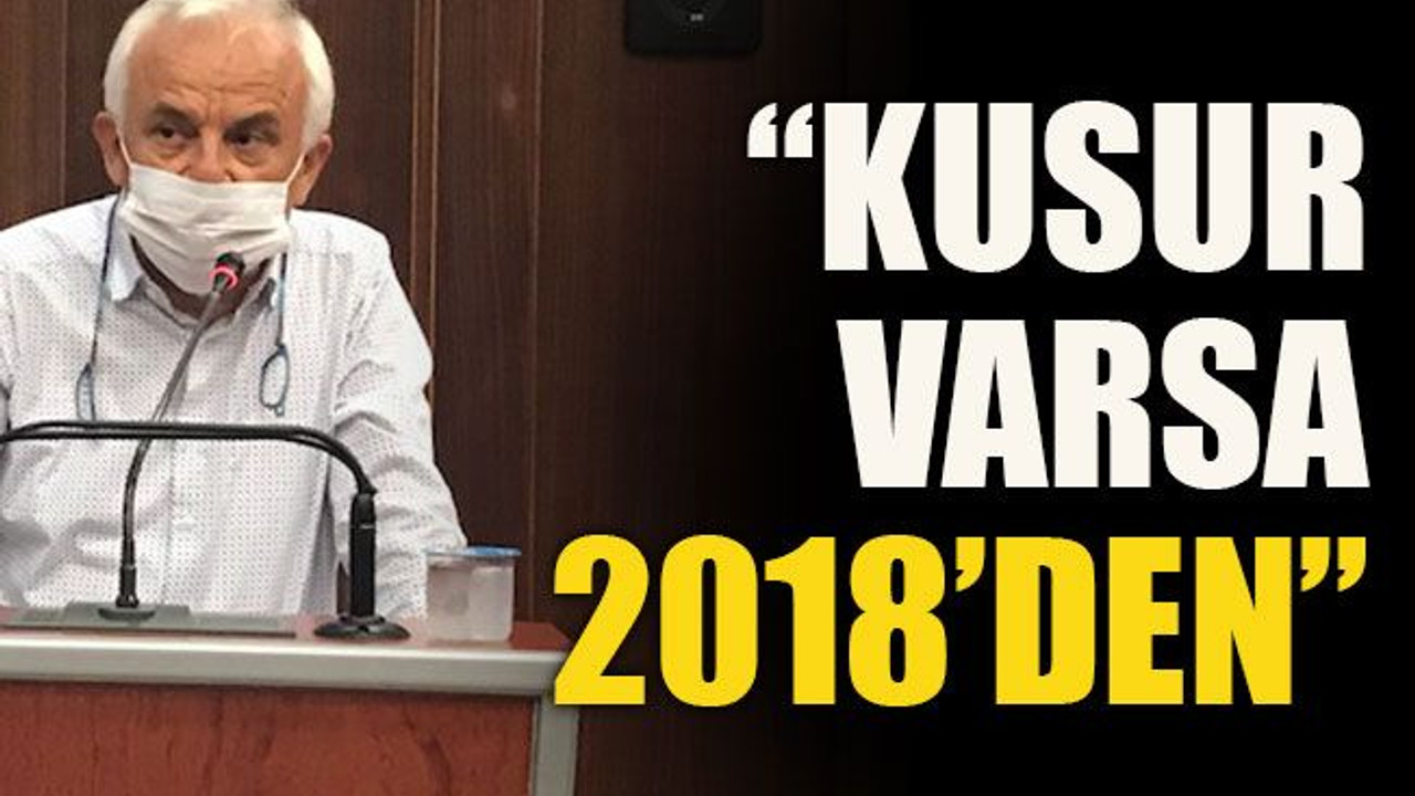 “Kusur varsa 2018’den”