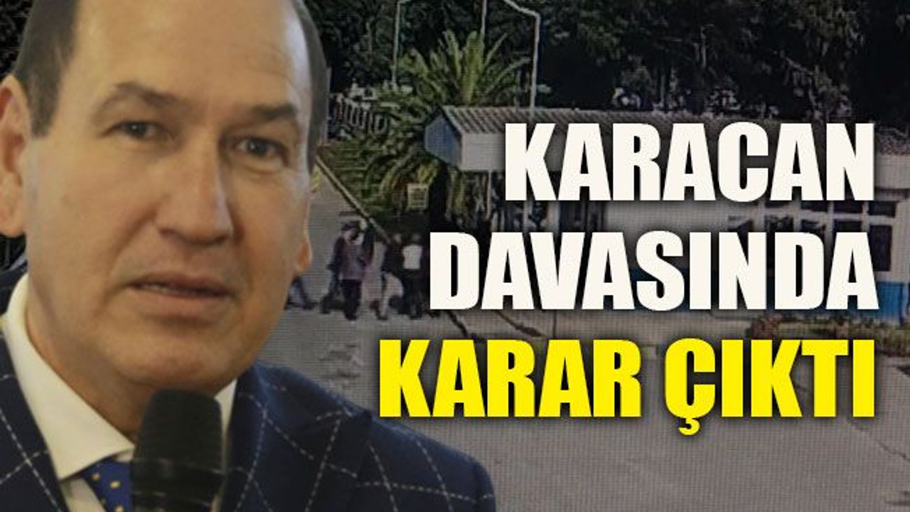 Karacan davasında karar çıktı