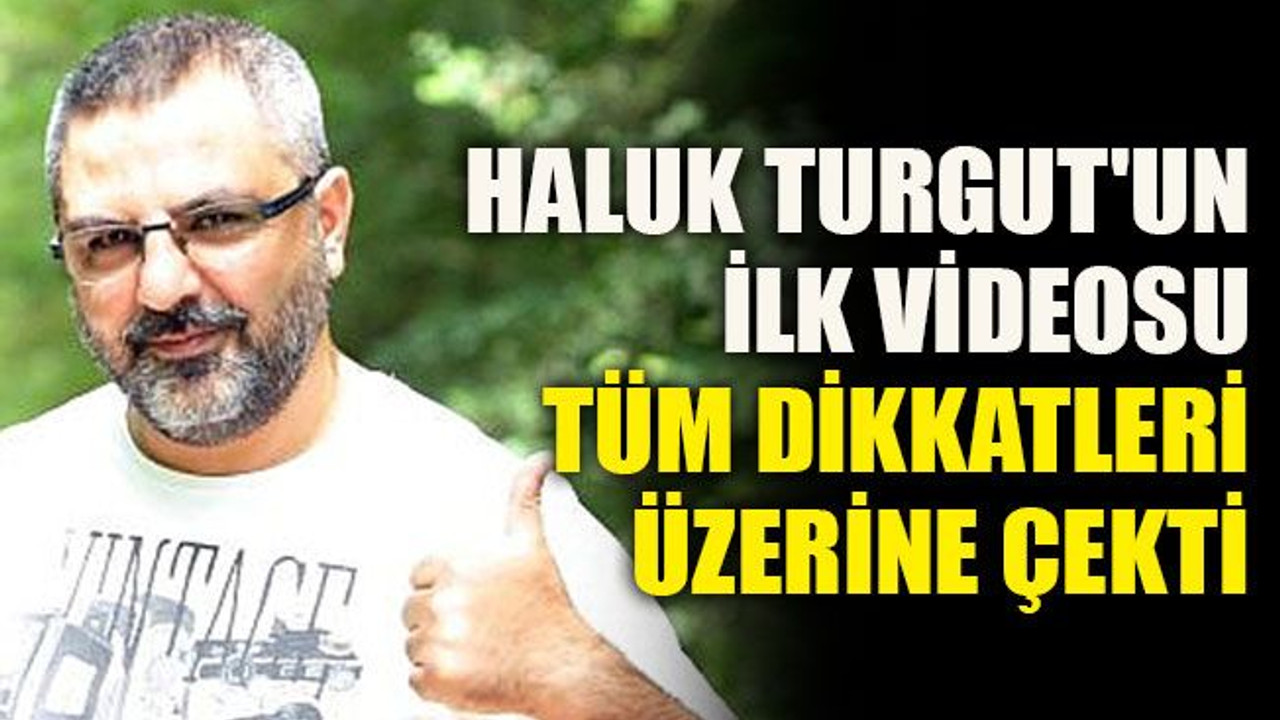 Haluk Turgut'un ilk videosu tüm dikkatleri üzerine çekti