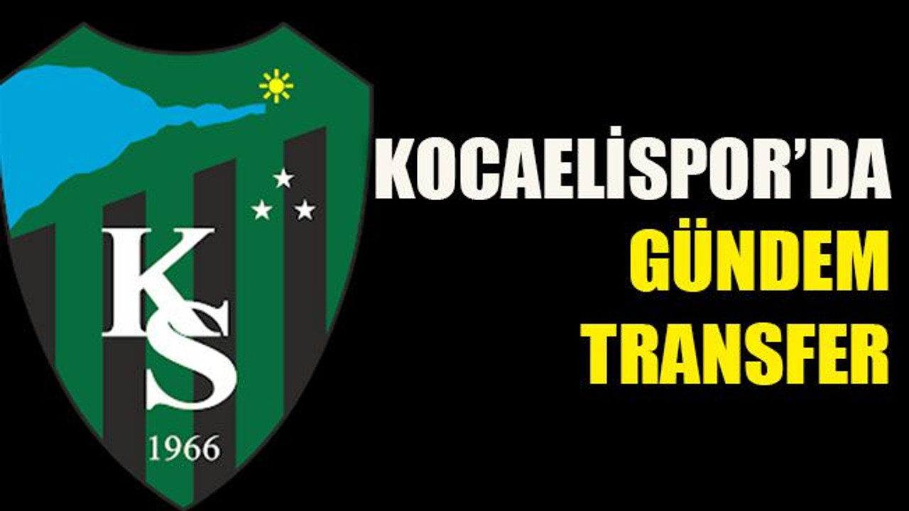 Kocaelispor’da gündem transfer