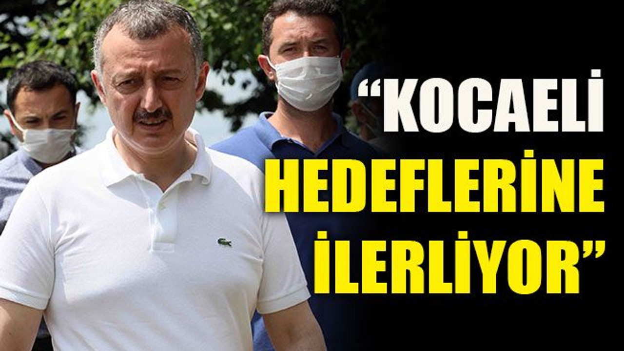 Büyükakın: “Kocaeli hedeflerine ilerliyor”