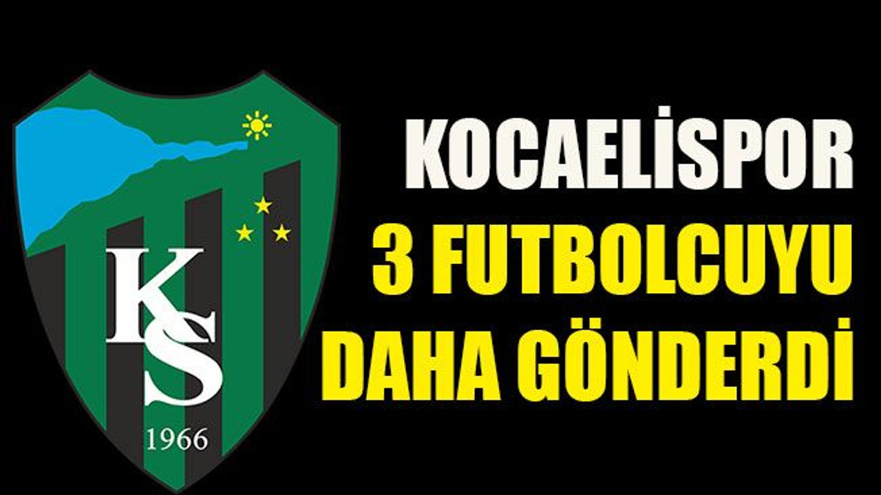 Kocaelispor 3 futbolcuyu daha gönderdi