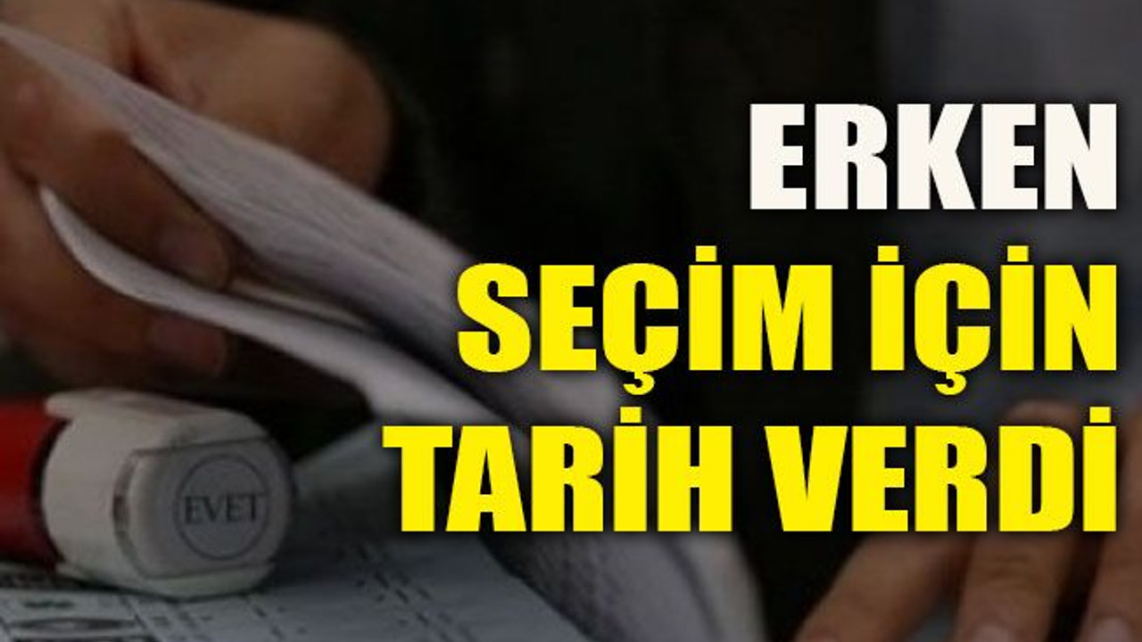 Erken seçim için tarih verdi