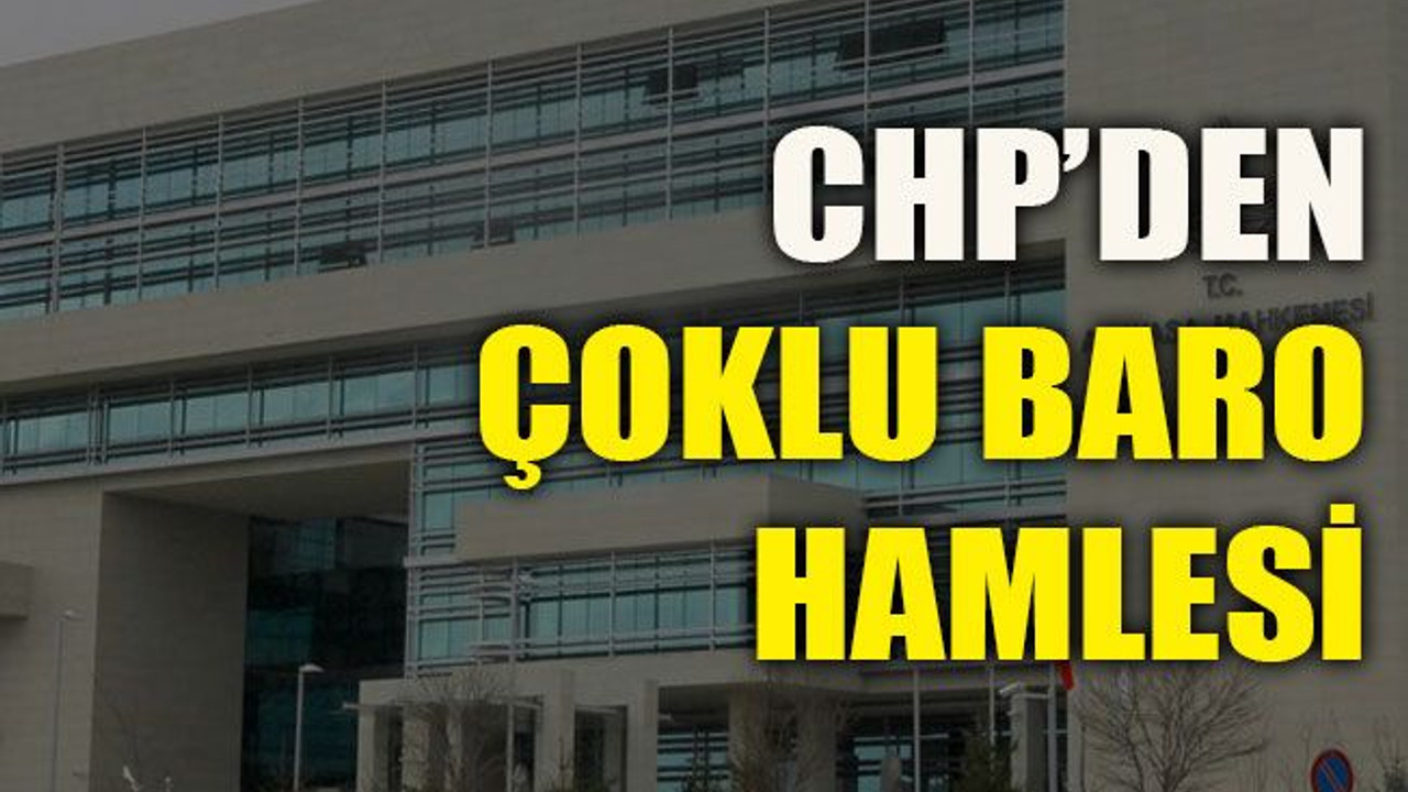 CHP’den çoklu baro hamlesi
