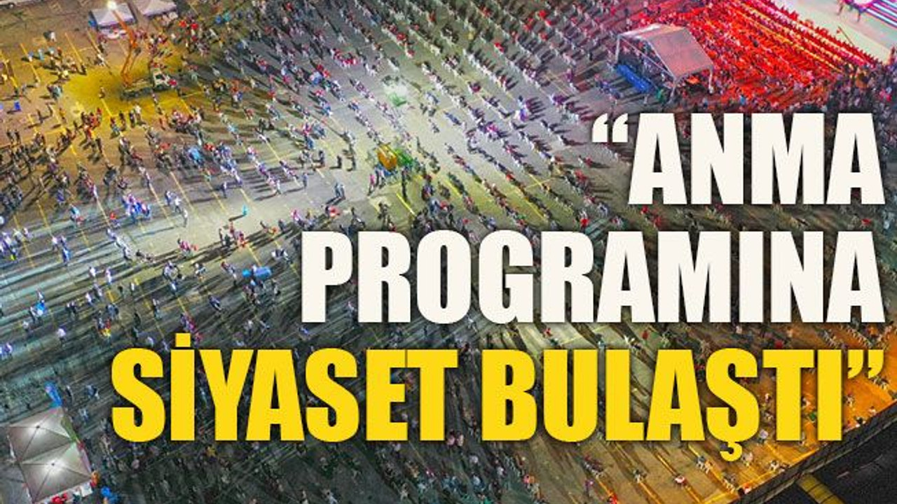 “Anma programına siyaset bulaştı”