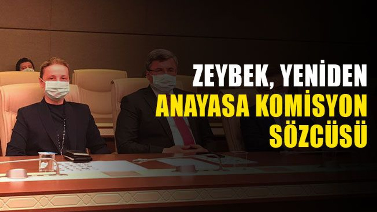 Zeybek, yeniden Anayasa Komisyon Sözcüsü