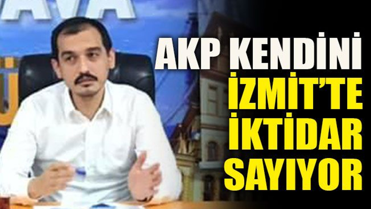 AKP kendini İzmit’te iktidar sayıyor