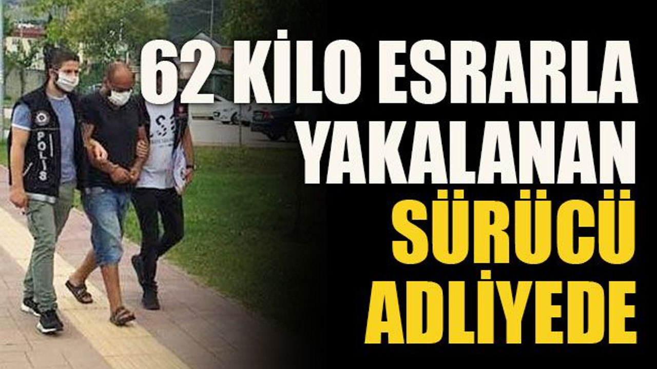 62 kilo esrarla yakalanan sürücü adliyede