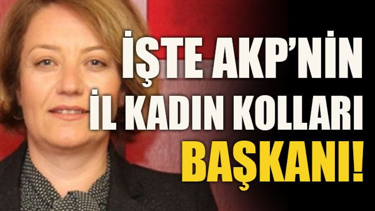 İşte AKP’nin Kadın Kolları Başkanı!