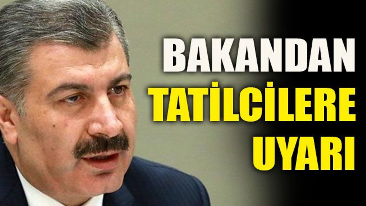 Bakandan tatilcilere uyarı