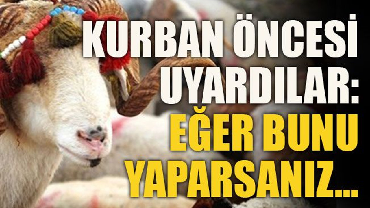 Kurban öncesi uyardılar: Eğer bunu yaparsanız…