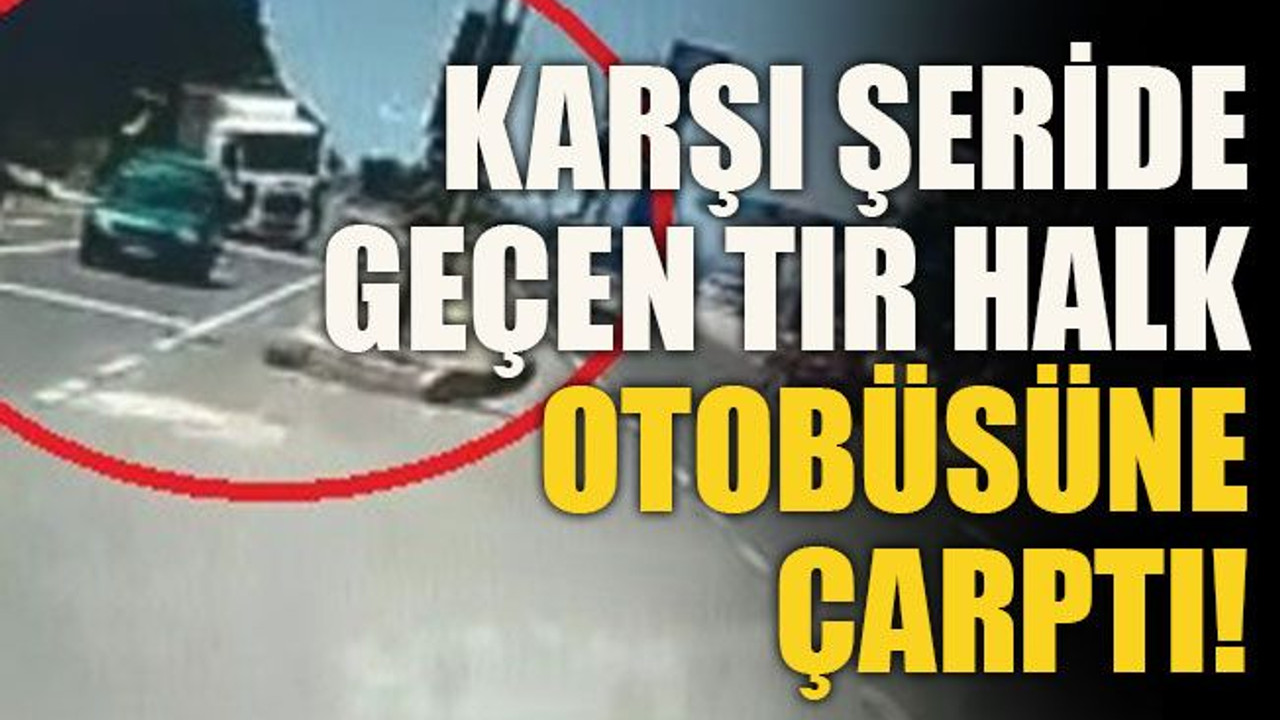 Kaza yapmamak için karşı şeride geçen tır halk otobüsüne çarptı!