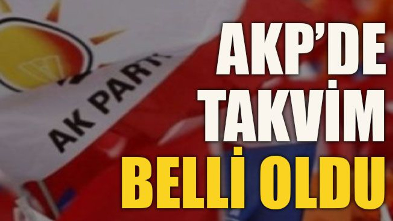 AKP’de takvim belli oldu