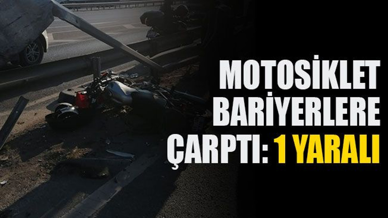 Kontrolden çıkan motosiklet bariyerlere çarptı: 1 yaralı