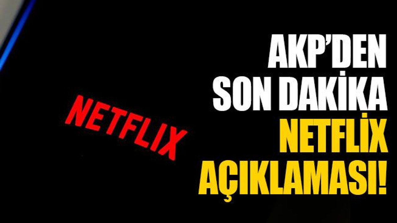 AKP’den son dakika Netflix açıklaması!