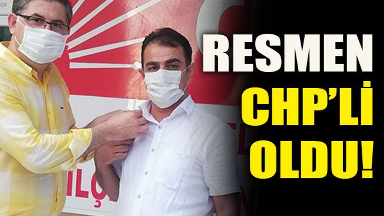 Resmen CHP’li oldu!