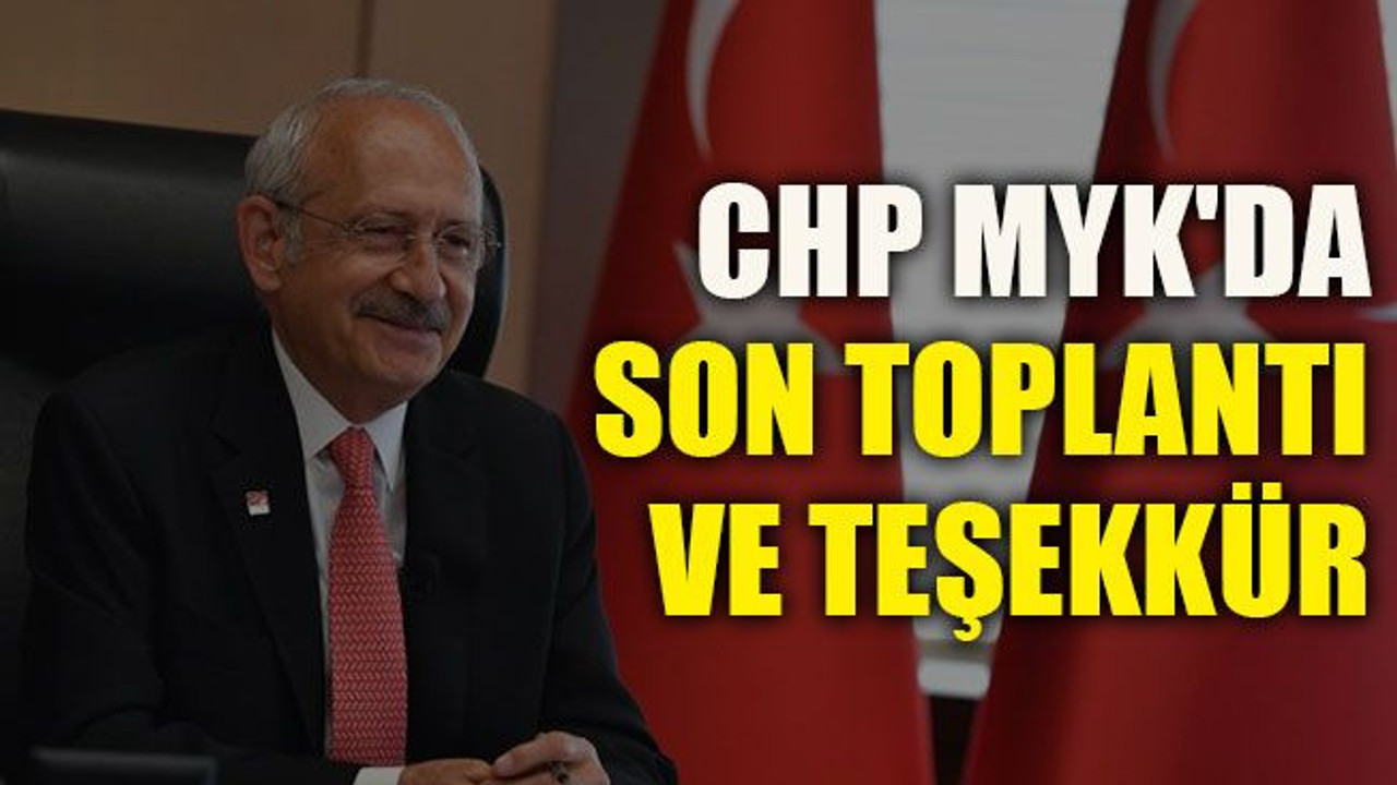 CHP MYK'da son toplantı ve teşekkür