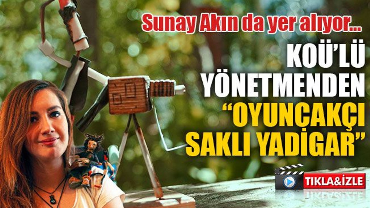 KOÜ’lü yönetmenden Oyuncakçı, Saklı Yadigar