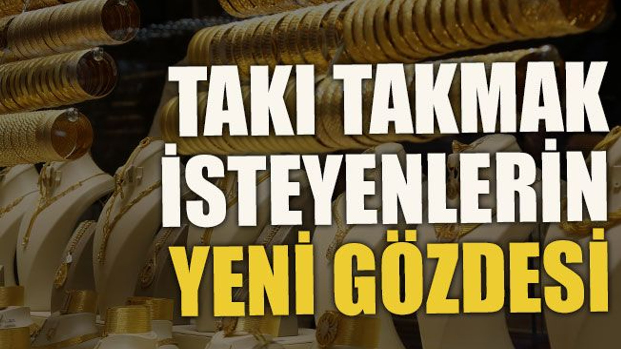 Takı takmak isteyenlerin yeni gözdesi