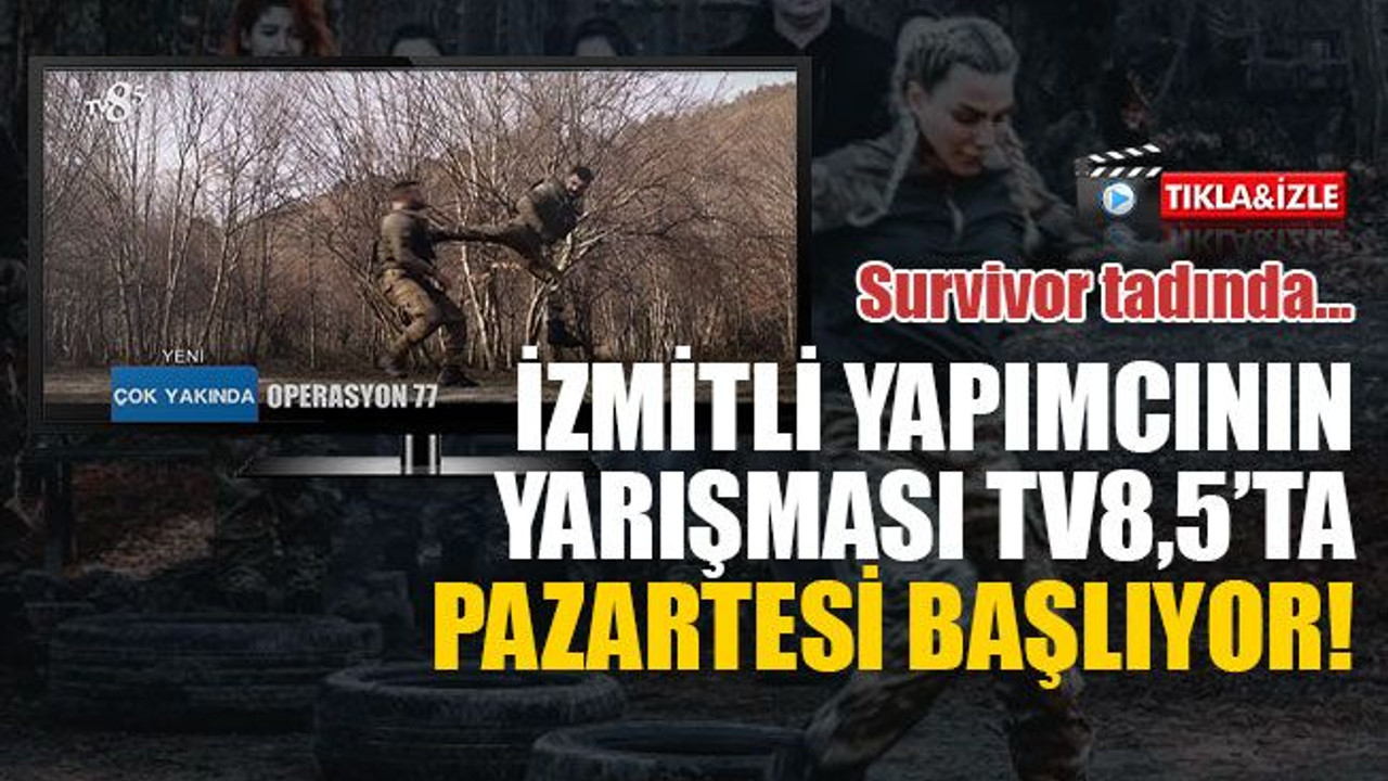 İzmitli yapımcının Survivor tadındaki yarışması, TV8,5’ta pazartesi günü başlıyor!
