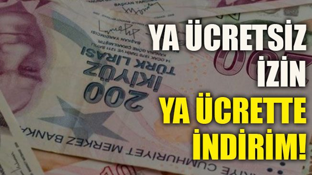 Ya ücretsiz izin ya ücrette indirim!
