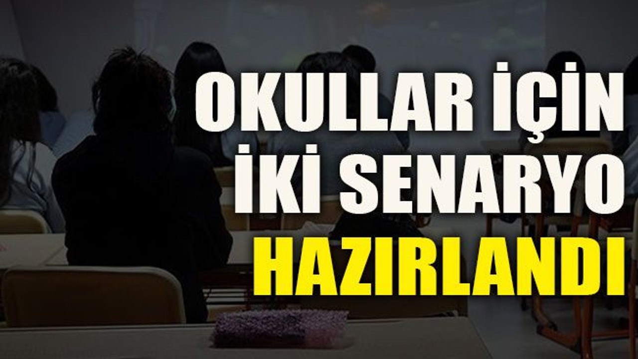 Okullar için iki senaryo hazırlandı